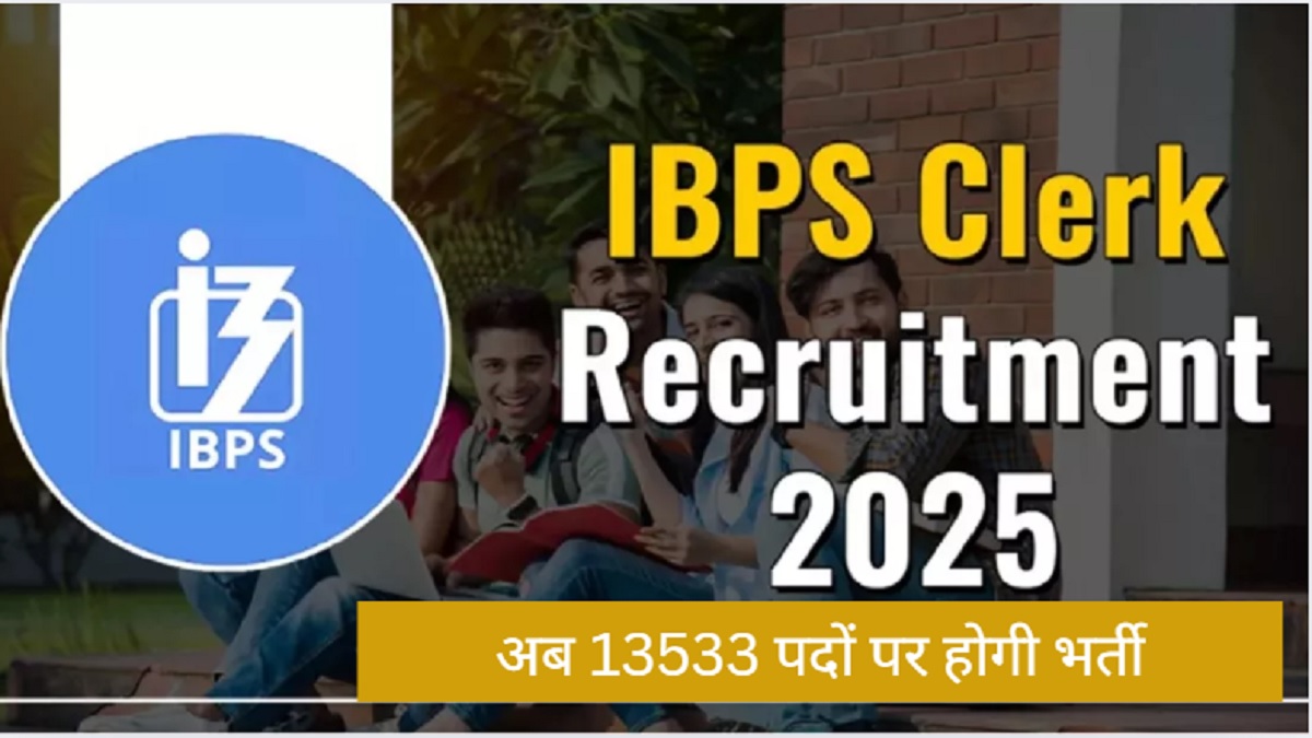 ibps clerk vacancy 2025 increase in ibps clerk posts now 13533 posts will be filled check state wise details