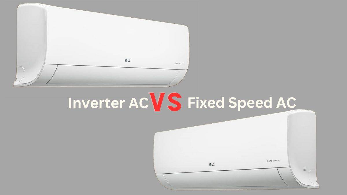 Inverter AC या Fixed Speed AC में है कन्फ्यूजन? 5 आसान पॉइंट में समझिए अंतर