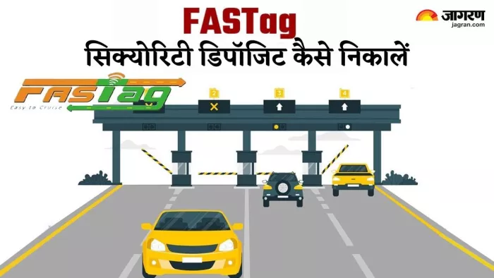 FASTag सिक्योरिटी डिपॉजिट कैसे निकालें, यहां जानें तरीका