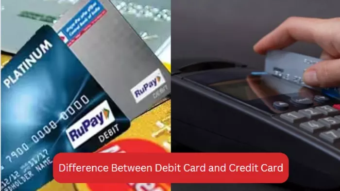 Difference Between Debit Card and Credit Card: डेबिट और क्रेडिट कार्ड की पूरी जानकारी यहां से प्राप्त करें।