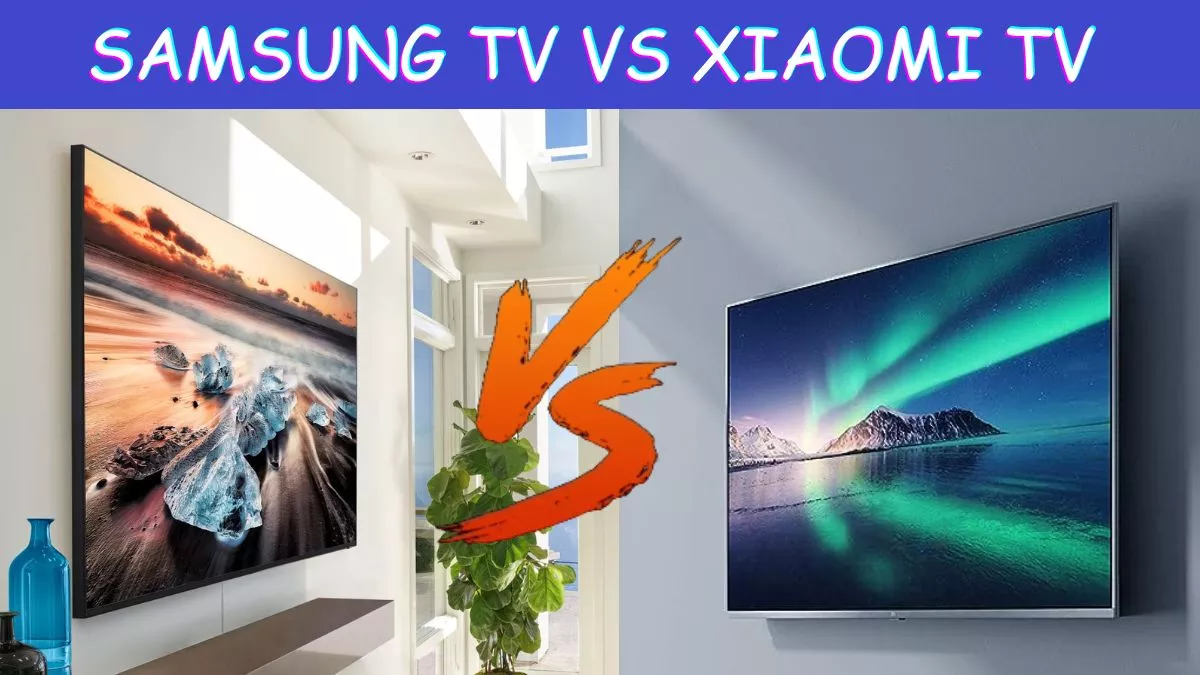 Xiaomi TV या Samsung TV? कौन है इंडियन मार्केट का रियल बाहुबली?