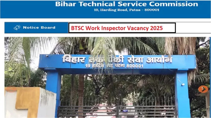 BTSC Work Inspector Vacancy 2025 की पूरी डिटेल यहां से करें चेक।