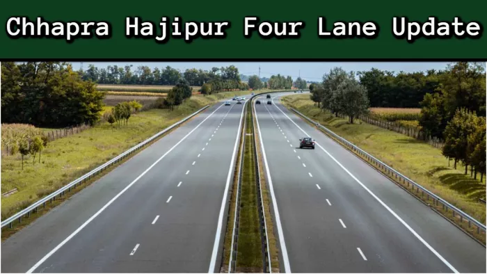 Chhapra Hajipur Four Lane: कब पूरा होगा छपरा-हाजीपुर फोरलेन का काम ...