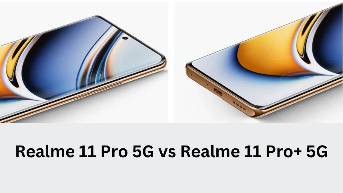 Realme 11 Pro 5G vs Realme 11 Pro 5G दिखने में एक जैसे, लेकिन एक-दूसरे ...