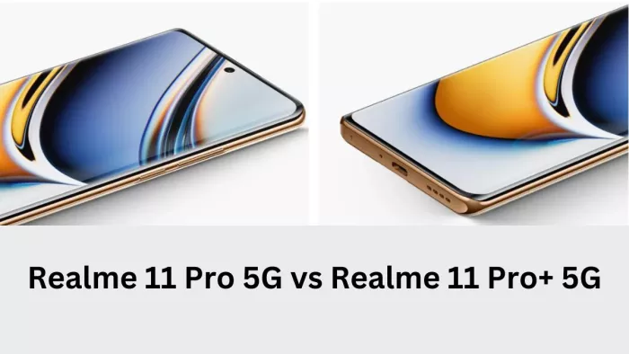 Realme 11 Pro 5G vs Realme 11 Pro+ 5G Price Camera Battery And More