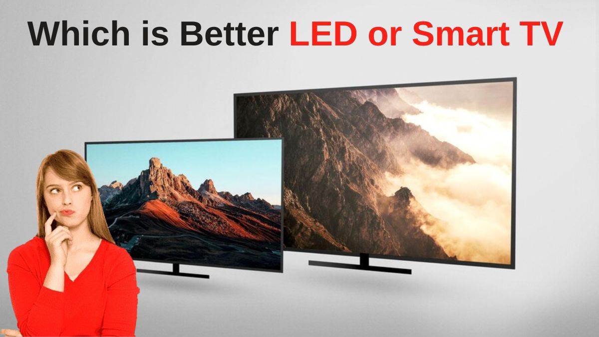हो गया खुलासा! LED TV या Smart TV में कौन है ज्यादा बेहतर अभी खत्म कर लीजिए अपना कंफ्यूजन