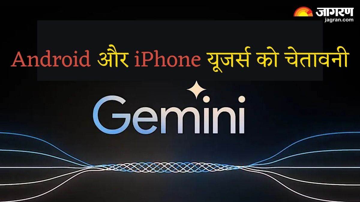 google warned android and iphone users be careful while using gemini ai