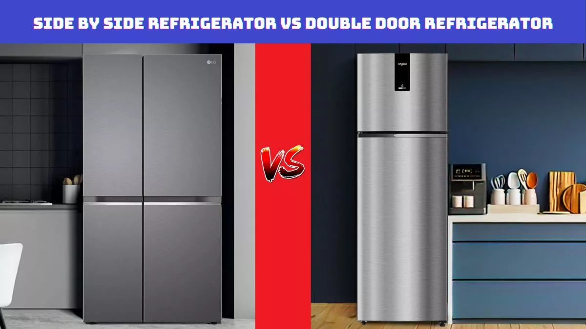 Side By Side और डबल डोर Refrigerator में कौन है रूतबेबाज और किसकी है ज्यादा हनक? 5 आसान पॉइंट में जानें अंतर