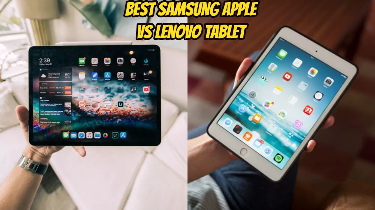 कौन सा टैबलेट है सबसे ज्यादा भरोसेमंद सैमसंग Apple Vs लेनोवो, यहां देखें Tablets के ऑप्शन की लिस्ट