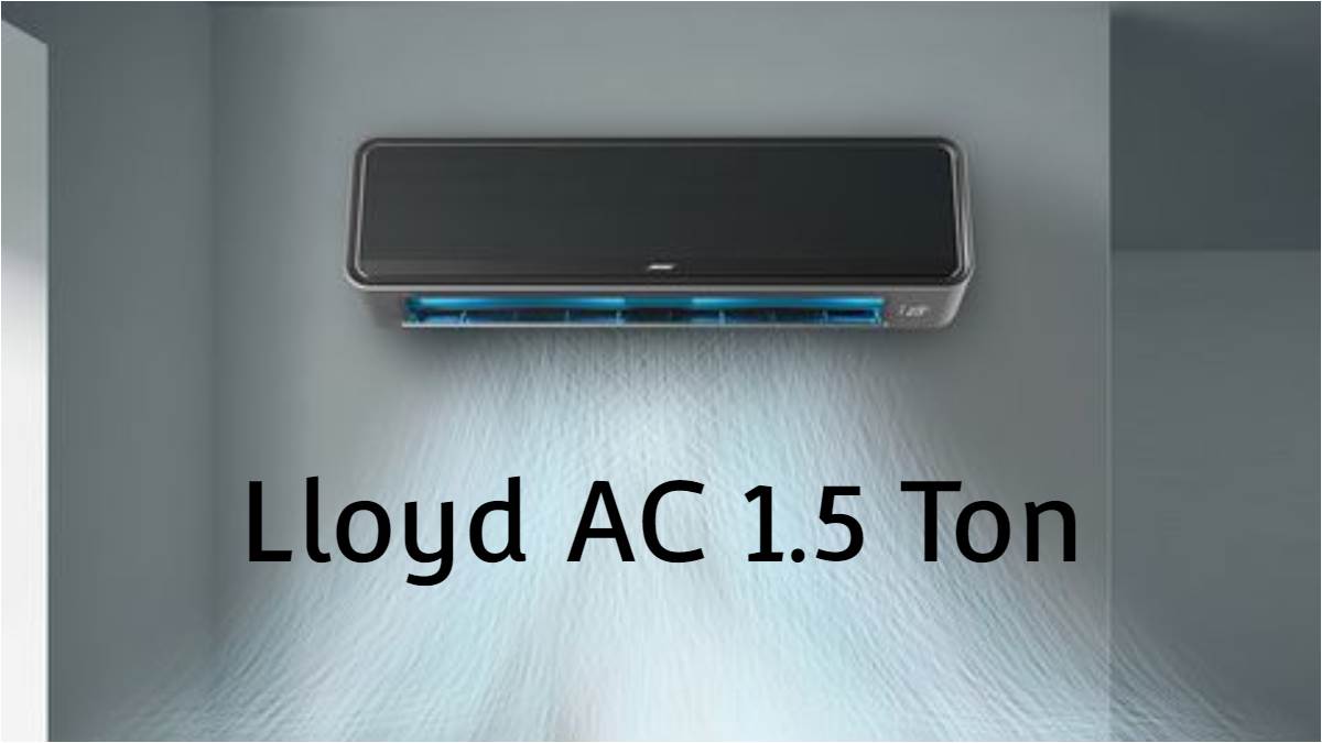 best lloyd ac 1 5 ton in india to help you escape the unbearable heat