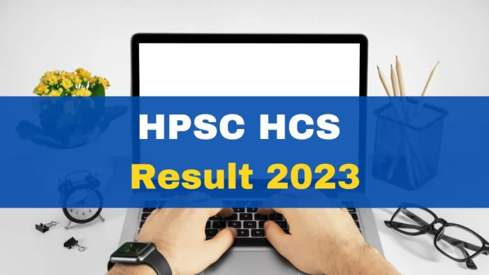 HCS की मुख्य परीक्षा का रिजल्ट घोषित, 9 अक्टूबर से होंगे इंटरव्यू