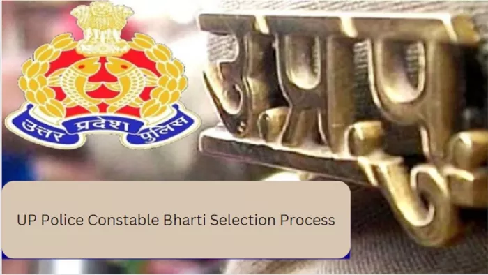 UP Police Constable Bharti 2023: यूपी पुलिस कांस्टेबल भर्ती चयन प्रक्रिया की पूर्ण जानकारी यहां से प्राप्त करें।