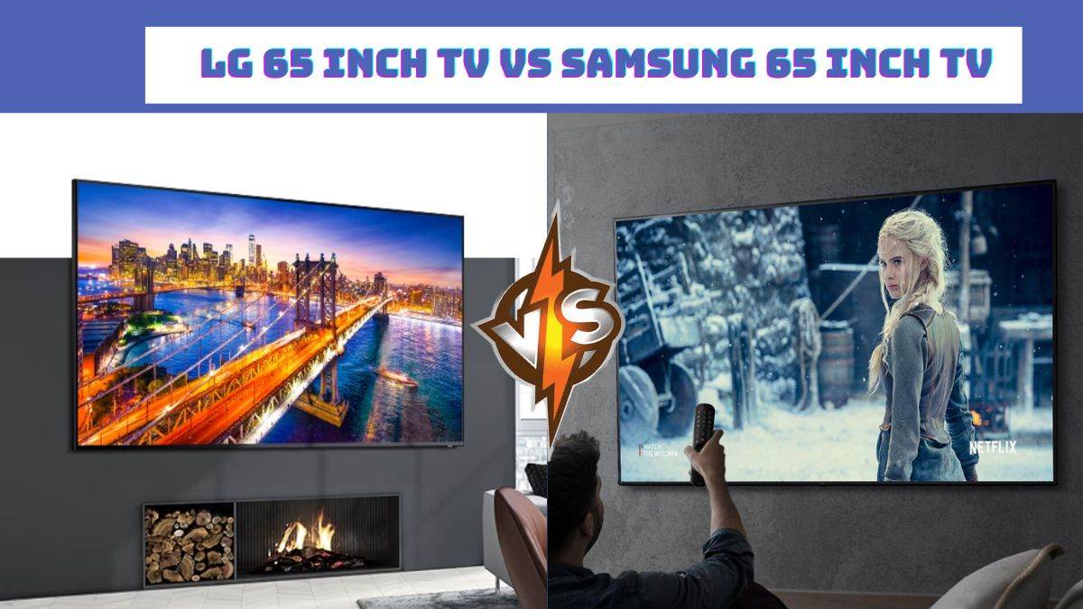 65 Inch TV में LG और Samsung में से कौन है बाप कीमत और रेंज के आधार पर